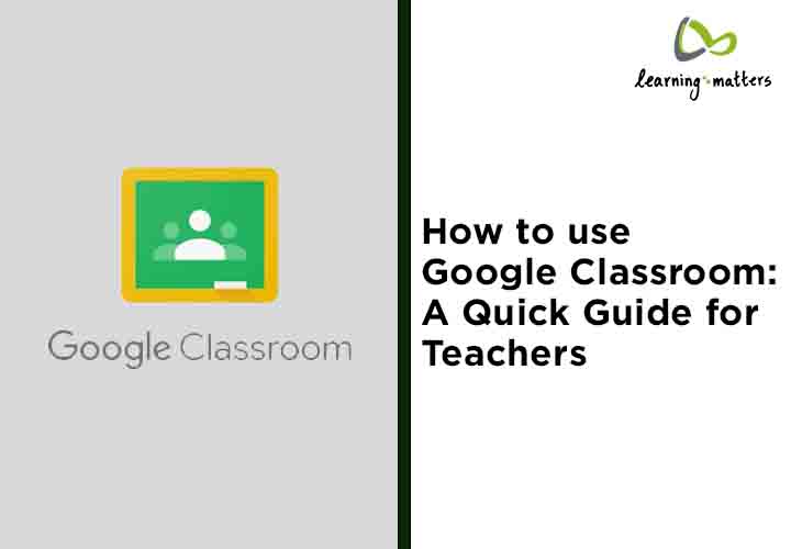 How To Use Google Classroom A Quick Guide For Teachers